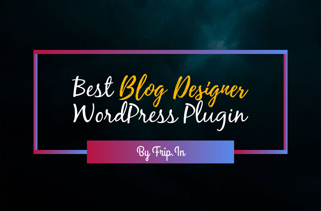 Best Blog Designer Wordpress Plugin Frip In